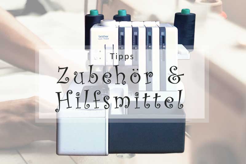 Nähzubehör und Hilfsmittel